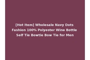 [Hot Item] Wholesale Navy Dots Fashion 100% Polyester Wine Bottle Self Tie Bowtie Bow Tie for Men