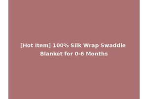 [Hot Item] 100% Silk Wrap Swaddle Blanket for 0-6 Months
