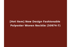 [Hot Item] New Design Fashionable Polyester Woven Necktie (50974-7)