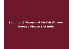 [Hot Item] Warm and Stylish Women Hooded Fleece SPA Robe