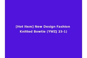 [Hot Item] New Design Fashion Knitted Bowtie (YWZJ 23-1)