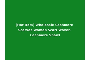 [Hot Item] Wholesale Cashmere Scarves Women Scarf Woven Cashmere Shawl
