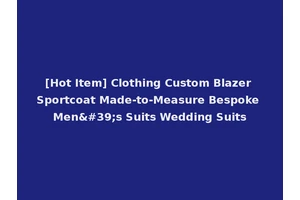 [Hot Item] Clothing Custom Blazer Sportcoat Made-to-Measure Bespoke Men's Suits Wedding Suits