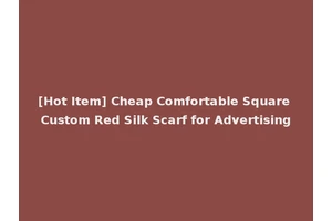 [Hot Item] Cheap Comfortable Square Custom Red Silk Scarf for Advertising