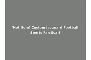 [Hot Item] Custom Jacquard Football Sports Fan Scarf