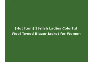 [Hot Item] Stylish Ladies Colorful Wool Tweed Blazer Jacket for Women