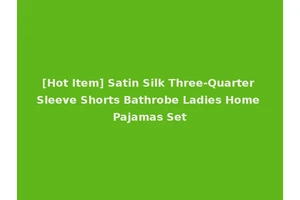 [Hot Item] Satin Silk Three-Quarter Sleeve Shorts Bathrobe Ladies Home Pajamas Set