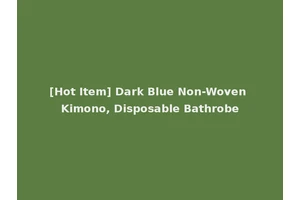 [Hot Item] Dark Blue Non-Woven Kimono, Disposable Bathrobe