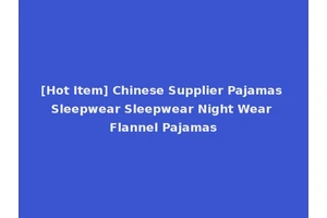 [Hot Item] Chinese Supplier Pajamas Sleepwear Sleepwear Night Wear Flannel Pajamas