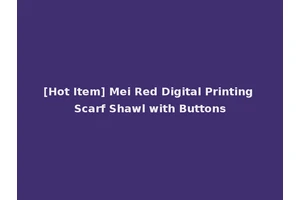 [Hot Item] Mei Red Digital Printing Scarf Shawl with Buttons
