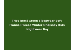 [Hot Item] Green Sleepwear Soft Flannel Fleece Winter Ondisney Kids Nightwear Boy