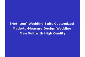[Hot Item] Wedding Suits Customized Made-to-Measure Design Wedding Men Suit with High Quality
