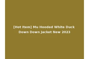 [Hot Item] Mu Hooded White Duck Down Down Jacket New 2023