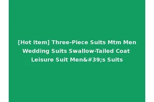 [Hot Item] Three-Piece Suits Mtm Men Wedding Suits Swallow-Tailed Coat Leisure Suit Men's Suits