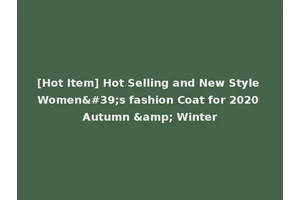 [Hot Item] Hot Selling and New Style Women's fashion Coat for 2020 Autumn &amp; Winter
