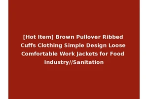 [Hot Item] Brown Pullover Ribbed Cuffs Clothing Simple Design Loose Comfortable Work Jackets for Food Industry//Sanitation