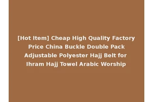 [Hot Item] Cheap High Quality Factory Price China Buckle Double Pack Adjustable Polyester Hajj Belt for Ihram Hajj Towel Arabic Worship