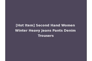[Hot Item] Second Hand Women Winter Heavy Jeans Pants Denim Trousers