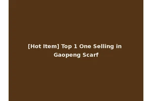[Hot Item] Top 1 One Selling in Gaopeng Scarf