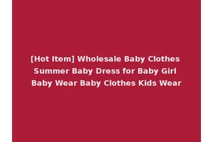 [Hot Item] Wholesale Baby Clothes Summer Baby Dress for Baby Girl Baby Wear Baby Clothes Kids Wear