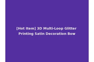 [Hot Item] 3D Multi-Loop Glitter Printing Satin Decoration Bow