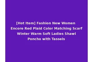 [Hot Item] Fashion New Women Encore Red Plaid Color Matching Scarf Winter Warm Soft Ladies Shawl Poncho with Tassels
