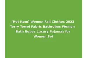 [Hot Item] Women Fall Clothes 2023 Terry Towel Fabric Bathrobes Women Bath Robes Luxury Pajamas for Women Set