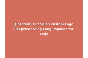[Hot Item] Hot Sales Custom Logo Sleepwear Sling Long Pajamas for Lady