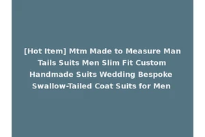[Hot Item] Mtm Made to Measure Man Tails Suits Men Slim Fit Custom Handmade Suits Wedding Bespoke Swallow-Tailed Coat Suits for Men