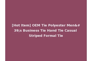 [Hot Item] OEM Tie Polyester Men's Business Tie Hand Tie Casual Striped Formal Tie