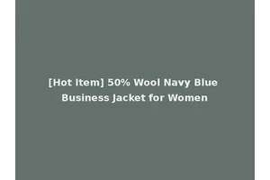 [Hot Item] 50% Wool Navy Blue Business Jacket for Women