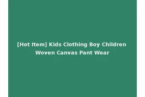 [Hot Item] Kids Clothing Boy Children Woven Canvas Pant Wear