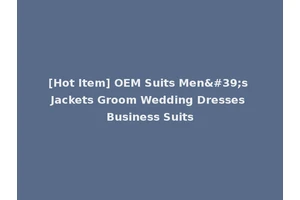 [Hot Item] OEM Suits Men's Jackets Groom Wedding Dresses Business Suits