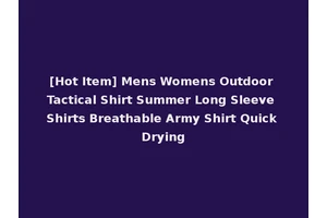 [Hot Item] Mens Womens Outdoor Tactical Shirt Summer Long Sleeve Shirts Breathable Army Shirt Quick Drying