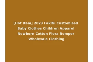 [Hot Item] 2023 Fakifii Customised Baby Clothes Children Apparel Newborn Cotton Flora Romper Wholesale Clothing