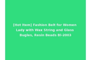 [Hot Item] Fashion Belt for Women Lady with Wax String and Glass Bugles, Resin Beads Bl-2003