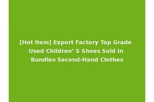[Hot Item] Export Factory Top Grade Used Children’ S Shoes Sold in Bundles Second-Hand Clothes