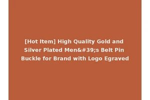 [Hot Item] High Quality Gold and Silver Plated Men's Belt Pin Buckle for Brand with Logo Egraved
