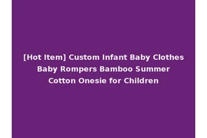 [Hot Item] Custom Infant Baby Clothes Baby Rompers Bamboo Summer Cotton Onesie for Children