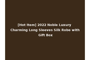 [Hot Item] 2022 Noble Luxury Charming Long Sleeves Silk Robe with Gift Box