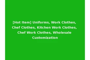[Hot Item] Uniforms, Work Clothes, Chef Clothes, Kitchen Work Clothes, Chef Work Clothes, Wholesale Customization