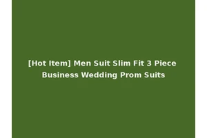 [Hot Item] Men Suit Slim Fit 3 Piece Business Wedding Prom Suits