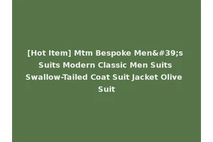 [Hot Item] Mtm Bespoke Men's Suits Modern Classic Men Suits Swallow-Tailed Coat Suit Jacket Olive Suit