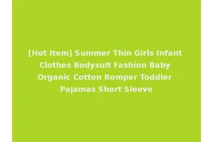 [Hot Item] Summer Thin Girls Infant Clothes Bodysuit Fashion Baby Organic Cotton Romper Toddler Pajamas Short Sleeve