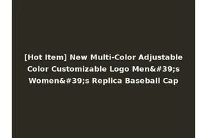 [Hot Item] New Multi-Color Adjustable Color Customizable Logo Men's Women's Replica Baseball Cap
