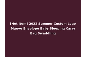 [Hot Item] 2022 Summer Custom Logo Mauve Envelope Baby Sleeping Carry Bag Swaddling