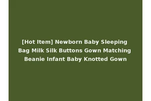 [Hot Item] Newborn Baby Sleeping Bag Milk Silk Buttons Gown Matching Beanie Infant Baby Knotted Gown