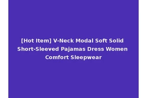 [Hot Item] V-Neck Modal Soft Solid Short-Sleeved Pajamas Dress Women Comfort Sleepwear