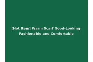 [Hot Item] Warm Scarf Good-Looking Fashionable and Comfortable