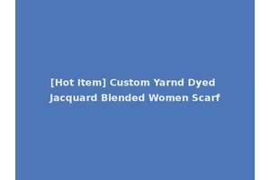 [Hot Item] Custom Yarnd Dyed Jacquard Blended Women Scarf